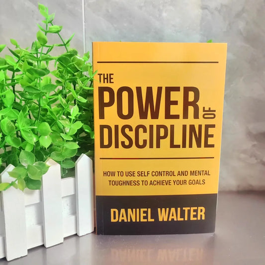 The Power of Discipline: How To Use Self Control and Mental Toughness To Achieve Your Goals By Daniel Walter English Book